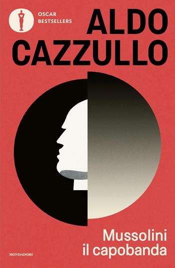 Mussolini il capobanda. Perché dovremmo vergognarci del fascismo - Aldo Cazzullo - Libro Mondadori 2025, Oscar bestsellers | libraccio.click