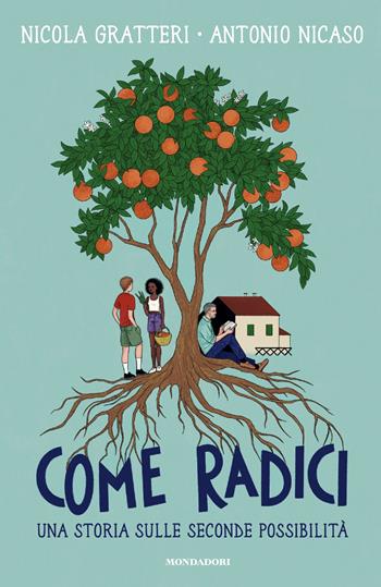 Come radici. Una storia sulle seconde possibilità - Nicola Gratteri, Antonio Nicaso - Libro Mondadori 2026, Divulgazione | libraccio.click