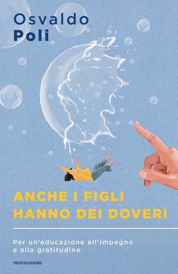 Anche i figli hanno dei doveri. Per un'educazione all'impegno e alla gratitudine - Osvaldo Poli - Libro Mondadori 2026, Sentieri | libraccio.click