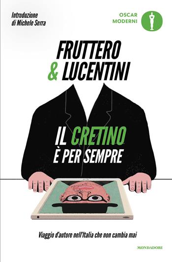 Il cretino è per sempre. Viaggio d'autore nell'Italia che non cambia mai - Carlo Fruttero, Franco Lucentini - Libro Mondadori 2026, Oscar moderni | libraccio.click