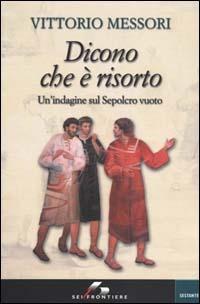 Dicono che è risorto. Un'indagine sul sepolcro vuoto di Gesù - Vittorio Messori - Libro SEI 2000, Sestante | libraccio.click