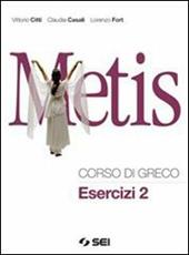 Metis. Corso di greco. Esercizi. Per il Liceo classico. Con espansione online. Vol. 2
