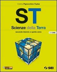 ST. Scienze della terra. Per il secondo biennio e il 5° anno delle Scuole superiori. Con DVD-ROM. - Cristina Pignocchino Feyles - Libro SEI 2013 | libraccio.click