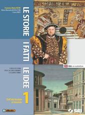 Le storie i fatti le idee. Per le Scuole superiori. Vol. 1: Dall'età feudale al seicento
