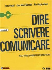 Dire scrivere comunicare. Per le Scuole superiori. Con DVD - Anna Degani, Anna Maria Mandelli, Pier Giorgio Viberti - Libro SEI 2014 | libraccio.click