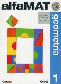 AlfaMAT. Geometria. Per la Scuola media. Vol. 1 - Paolo Librera, Sofia Benigni, Guido Marè - Libro SEI 2014 | libraccio.click