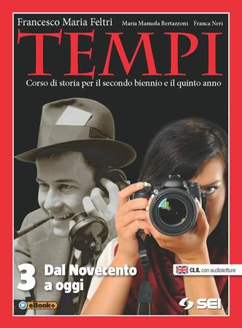 Tempi. Per le Scuole superiori. Vol. 3: Dal Novecento ad oggi - Francesco Maria Feltri, M. Manuela Bertazzoni, Franca Neri - Libro SEI 2015 | libraccio.click