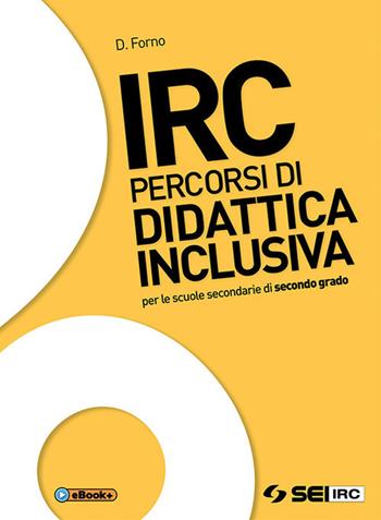 IRC. Percorsi di didattica inclusiva. Per le Scuole superiori. - Davide Forno - Libro SEI 2018 | libraccio.click