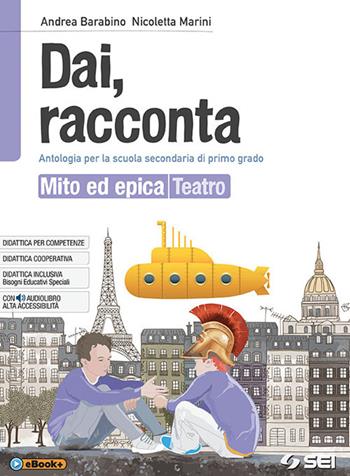 Dai, racconta. Mito ed epica-Teatro. Per la Scuola media. - Andrea Barabino, Nicoletta Marini - Libro SEI 2018 | libraccio.click