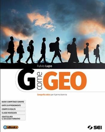 G come geo. Geografia attiva per il primo biennio degli Ist. tecnici e professionali. - Fulvio Lupo - Libro SEI 2019 | libraccio.click