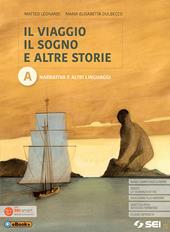 Il viaggio, il sogno e altre storie. Con da cima a fondo. Per le Scuole superiori. Con e-book. Con espansione online. Vol. A: Narrativa e altri linguaggi