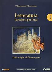 Letteratura. Istruzioni per l'uso. Con Corso di scrittura e di preparazione al nuovo esame di Stato. Per le Scuole superiori. Con e-book. Con espansione online. Vol. 1: Dalle origini al Cinquecento