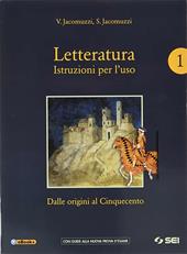 Letteratura. Istruzioni per l'uso. Con Corso di scrittura e di preparazione al nuovo esame di Stato e Antologia della Divina Commedia. Per le Scuole superiori. Con e-book. Con espansione online. Vol. 1: Dalle origini al Cinquecento