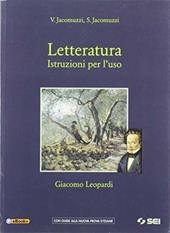 Letteratura. Istruzioni per l'uso. Giacomo Leopardi. Per le Scuole superiori. Con e-book. Con espansione online