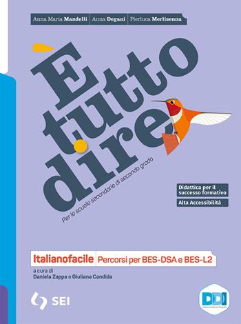 È tutto dire. Corso di grammatica. Italianofacile. Percorsi per BES-DSA e BES-L2. Per le Scuole superiori. - Anna Maria Mandelli, Anna Degani, Pierluca Merlisenna - Libro SEI 2021 | libraccio.click