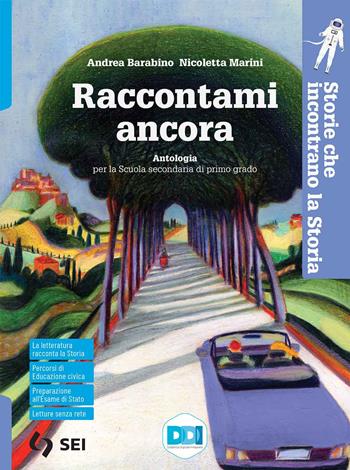 Raccontami ancora. Storie che incontrano la storia. Per la Scuola media. - Andrea Barabino, Nicoletta Marini - Libro SEI 2021 | libraccio.click