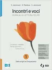 Incontri e voci. Guida alla lettura felice. Con Antologia della Divina Commedia, Corso di scrittura e di comunicazione, Nella casa di carta, Letteratura e cittadinanza. Per le Scuole superiori. Con e-book. Con espansione online. Vol. 1: Dalle origini al Cinquecento