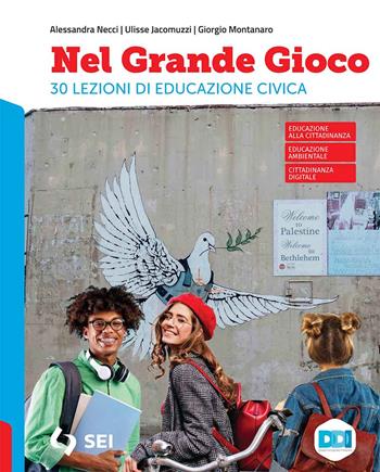 Nel grande gioco. 30 lezioni di Educazione civica. Per la Scuola media. - Alessandra Necci, Ulisse Jacomuzzi, Giorgio Montanaro - Libro SEI 2023 | libraccio.click