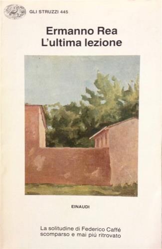 L' ultima lezione. La solitudine di Federico Caffè scomparso e mai più ritrovato - Ermanno Rea - Libro Einaudi 1992, Gli struzzi | libraccio.click