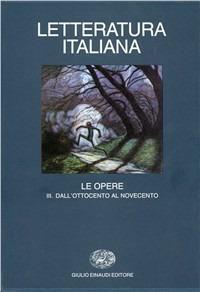 Letteratura italiana. Le opere. Vol. 3: Dall'Ottocento al Novecento  - Libro Einaudi 1997, Grandi opere | libraccio.click