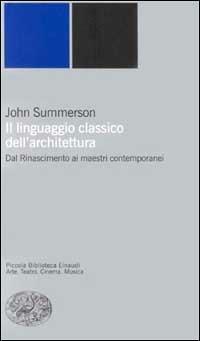 Il linguaggio classico dell'architettura - John Summerson - Libro Einaudi 2000, Piccola biblioteca Einaudi. Nuova serie | libraccio.click