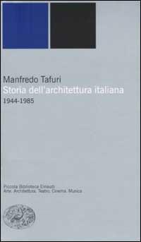 Storia dell'architettura italiana. 1944-1985 - Manfredo Tafuri - Libro Einaudi 2002, Piccola biblioteca Einaudi. Nuova serie | libraccio.click