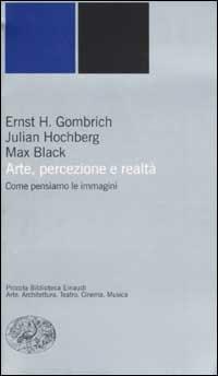 Arte, percezione e realtà. Come pensiamo le immagini - Ernst H. Gombrich, Julian Hochberg, Max Black - Libro Einaudi 2002, Piccola biblioteca Einaudi. Nuova serie | libraccio.click