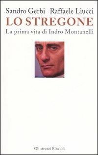 Lo stregone. La prima vita di Indro Montanelli - Sandro Gerbi, Raffaele Liucci - Libro Einaudi 2006, Gli struzzi | libraccio.click