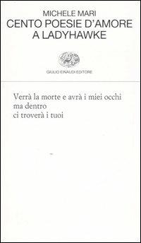 Cento poesie d'amore a Ladyhawke - Michele Mari - Libro Einaudi 2007, Collezione di poesia | libraccio.click