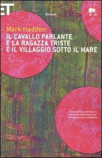 Il cavallo parlante e la ragazza triste e il villaggio sotto il mare. Testo inglese a fronte - Mark Haddon - Libro Einaudi 2005, Super ET | libraccio.click