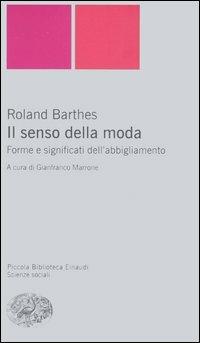 Il senso della moda. Forme e significati dell'abbigliamento - Roland Barthes - Libro Einaudi 2006, Piccola biblioteca Einaudi. Nuova serie | libraccio.click