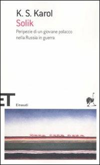 Solik. Peripezie di un giovane polacco nella Russia in guerra - K. S. Karol - Libro Einaudi 2008, Einaudi tascabili. Scrittori | libraccio.click