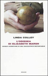 L' odissea di Elizabeth Marsh. Sogni e avventure di una viaggiatrice instancabile - Linda Colley - Libro Einaudi 2010, Frontiere Einaudi | libraccio.click