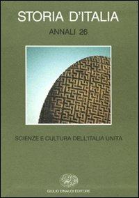 Storia d'Italia. Annali. Vol. 26: Scienze e cultura dell'Italia unita.  - Libro Einaudi 2011, Grandi opere | libraccio.click