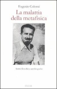 La malattia della metafisica. Scritti autobiografici e filosofici - Eugenio Colorni - Libro Einaudi 2009 | libraccio.click