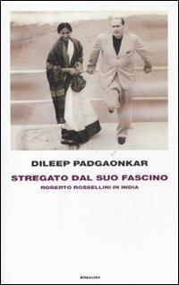 Stregato dal suo fascino. Roberto Rossellini in India - Dileep Padgaonkar - Libro Einaudi 2011, Frontiere Einaudi | libraccio.click
