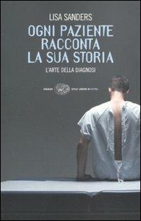 Ogni paziente racconta la sua storia. L'arte della diagnosi - Lisa Sanders - Libro Einaudi 2009, Einaudi. Stile libero extra | libraccio.click