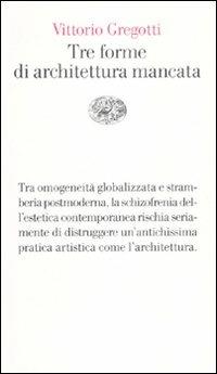 Tre forme di architettura mancata - Vittorio Gregotti - Libro Einaudi 2010, Vele | libraccio.click