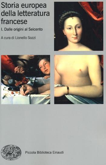 Storia europea della letteratura francese. Vol. 1: Dalle origini al Seicento  - Libro Einaudi 2013, Piccola biblioteca Einaudi. Nuova serie | libraccio.click