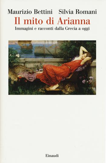 Il mito di Arianna. Immagini e racconti dalla Grecia a oggi - Maurizio Bettini, Silvia Romani - Libro Einaudi 2015, Saggi | libraccio.click