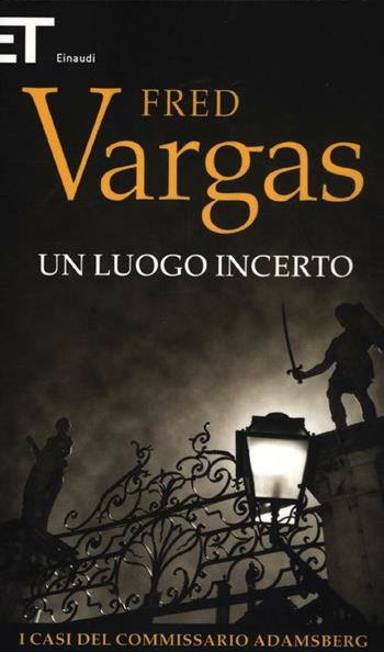 Un luogo incerto. I casi del commissario Adamsberg. Vol. 6 - Fred Vargas - Libro Einaudi 2012, Super ET | libraccio.click