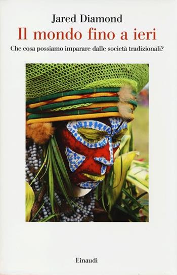 Il mondo fino a ieri. Che cosa possiamo imparare dalle società tradizionali? - Jared Diamond - Libro Einaudi 2013, Saggi | libraccio.click