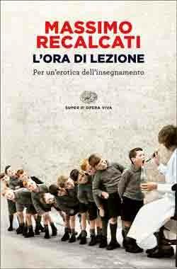 L'ora di lezione. Per un'erotica dell'insegnamento - Massimo Recalcati - Libro Einaudi 2014, Opera viva | libraccio.click