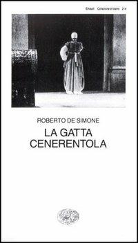 La gatta Cenerentola. Favola in musica in tre atti - Roberto De Simone - Libro Einaudi 1997, Collezione di teatro | libraccio.click
