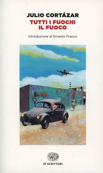 Tutti i fuochi il fuoco - Julio Cortázar - Libro Einaudi 2014, Einaudi tascabili. Scrittori | libraccio.click