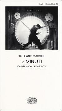 7 minuti. Consiglio di fabbrica - Stefano Massini - Libro Einaudi 2015, Collezione di teatro | libraccio.click