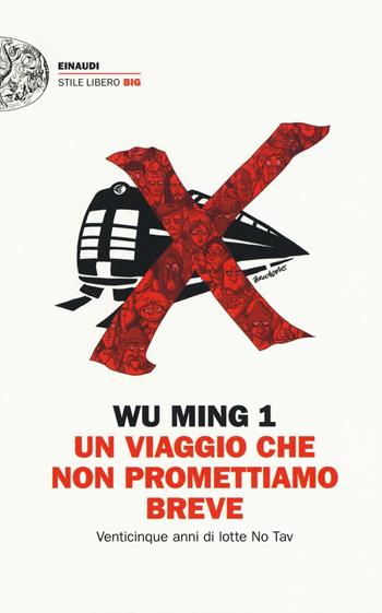 Un viaggio che non promettiamo breve. Venticinque anni di lotte No Tav - Wu Ming 1 - Libro Einaudi 2016, Einaudi. Stile libero big | libraccio.click