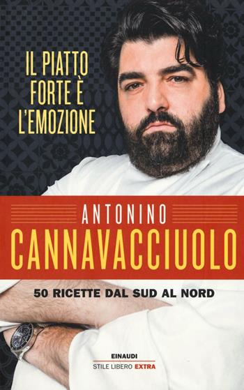 Il piatto forte è l'emozione. 50 ricette dal Sud al Nord. Ediz. illustrata - Antonino Cannavacciuolo - Libro Einaudi 2016, Einaudi. Stile libero extra | libraccio.click