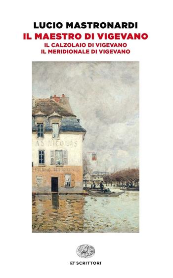 Il maestro di Vigevano-Il calzolaio di Vigevano-Il meridionale di Vigevano - Lucio Mastronardi - Libro Einaudi 2016, Einaudi tascabili. Scrittori | libraccio.click