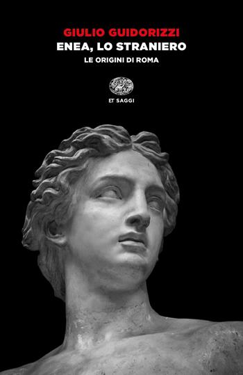 Enea, lo straniero. Le origini di Roma - Giulio Guidorizzi - Libro Einaudi 2020, Einaudi tascabili. Saggi | libraccio.click